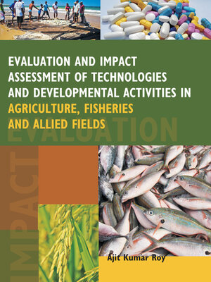 cover image of Evaluation and Impact Assessment of Technologies and Developmental Activities in Agriculture, Fisheries and Allied Fields
